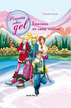 EMOCIONS A CAMP CONTRARI (PIRUETES SOBRE GEL, 6) | 9788490572245 | BONETTI, MATHILDE | Galatea Llibres | Librería online de Reus, Tarragona | Comprar libros en catalán y castellano online