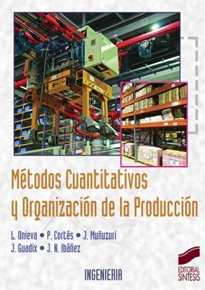 MÉTODOS CUANTITATIVOS Y ORGANIZACIÓN DE LA PRODUCCIÓN | 9788497564052 | ONIEVA, LUIS /  CORTÉS, PABLO /  MUÑUZURI, JESÚS /  GUADIX, JOSÉ Y IBÁÑEZ, JUAN NICOLAS | Galatea Llibres | Librería online de Reus, Tarragona | Comprar libros en catalán y castellano online