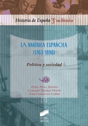 AMÉRICA ESPAÑOLA (1763-1898). POLÍTICA Y SOCIEDAD | 9788497566087 | PÉREZ HERRERO, PEDRO /  NARANJO OROVIO, CONSUELO Y | Galatea Llibres | Llibreria online de Reus, Tarragona | Comprar llibres en català i castellà online