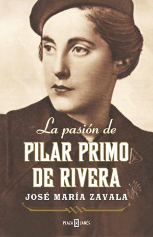 LA PASIÓN DE PILAR PRIMO DE RIVERA | 9788401346736 | ZAVALA, JOSE MARIA | Galatea Llibres | Llibreria online de Reus, Tarragona | Comprar llibres en català i castellà online