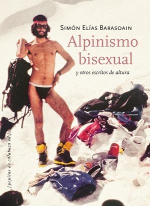 ALPINISMO BISEXUAL Y OTROS ESCRITOS DE ALTURA | 9788415862093 | ELÍAS BARASOAIN, SIMÓN | Galatea Llibres | Llibreria online de Reus, Tarragona | Comprar llibres en català i castellà online