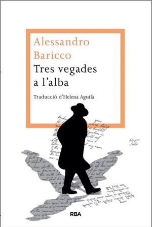 TRES VEGADES A L'ALBA | 9788482646442 | BARICCO, ALESSANDRO | Galatea Llibres | Llibreria online de Reus, Tarragona | Comprar llibres en català i castellà online