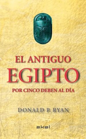 EL ANTIGUO EGIPTO POR CINCO DEBEN AL DÍA | 9788446037880 | RYAN, DONALD P. | Galatea Llibres | Llibreria online de Reus, Tarragona | Comprar llibres en català i castellà online