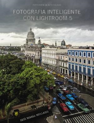 FOTOGRAFÍA INTELIGENTE CON LIGHTROOM 5 | 9788441535152 | MELLADO, JOSÉ MARÍA | Galatea Llibres | Llibreria online de Reus, Tarragona | Comprar llibres en català i castellà online