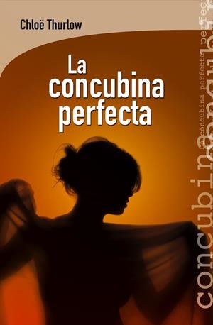 LA CONCUBINA PERFECTA | 9788415088929 | THURLOW, CHLOË | Galatea Llibres | Librería online de Reus, Tarragona | Comprar libros en catalán y castellano online