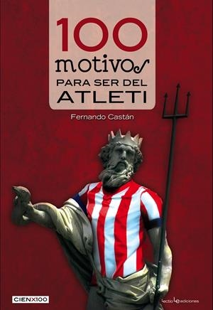 100 MOTIVOS PARA SER DEL ATLETI | 9788416012046 | CASTÁN RONCERO, FERNANDO | Galatea Llibres | Llibreria online de Reus, Tarragona | Comprar llibres en català i castellà online