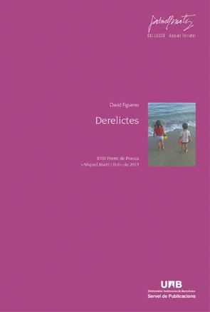 DERELICTES (XVII PREMI DE POESIA MIQUEL MARTÍ I POL 2013) | 9788449037849 | FIGUERES, FELIP | Galatea Llibres | Librería online de Reus, Tarragona | Comprar libros en catalán y castellano online