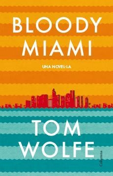BLOODY MIAMI | 9788466417204 | WOLFE, TOM | Galatea Llibres | Llibreria online de Reus, Tarragona | Comprar llibres en català i castellà online