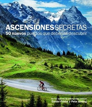 ASCENSIONES SECRETAS. 50 NUEVOS PUERTOS QUE DEBERÍAS DESCUBRIR | 9788415888109 | FRIEBE, DANIEL/PETE GODING | Galatea Llibres | Librería online de Reus, Tarragona | Comprar libros en catalán y castellano online