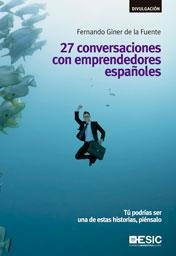 27 CONVERSACIONES CON EMPRENDEDORES ESPAÑOLES | 9788473569583 | GINER DE LA FUENTE, FERNANDO | Galatea Llibres | Librería online de Reus, Tarragona | Comprar libros en catalán y castellano online