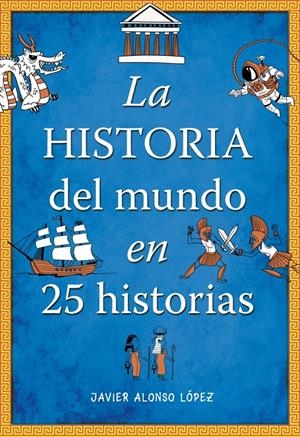 LA HISTORIA DEL MUNDO EN 25 HISTORIAS | 9788490430415 | ALONSO LOPEZ, JAVIER | Galatea Llibres | Llibreria online de Reus, Tarragona | Comprar llibres en català i castellà online