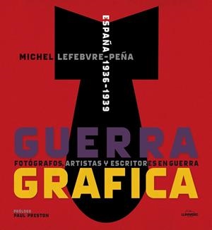 GUERRA GRÁFICA. FOTÓGRAFOS, ARTISTAS Y ESCRITORES  EN GUERRA. | 9788415888192 | LEFEBVRE, MICHEL | Galatea Llibres | Llibreria online de Reus, Tarragona | Comprar llibres en català i castellà online