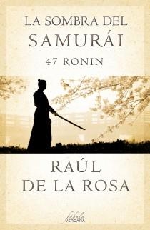 LA SOMBRA DEL SAMURÁI. 47 RONIN | 9788415420675 | DE LA ROSA, RAUL | Galatea Llibres | Librería online de Reus, Tarragona | Comprar libros en catalán y castellano online