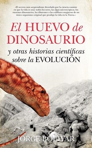 EL HUEVO DE DINOSAURIO Y OTRAS HISTORIAS CIENTÍFICAS SOBRE LA EVOLUCIÓN | 9788493502799 | BOLÍVAR, JORGE | Galatea Llibres | Librería online de Reus, Tarragona | Comprar libros en catalán y castellano online