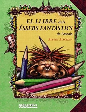 LLIBRE DELS ÉSSERS FANTÀSTICS DE L'ESCOLA | 9788448927028 | ALFORCEA GRANÉS, ALBERT | Galatea Llibres | Llibreria online de Reus, Tarragona | Comprar llibres en català i castellà online