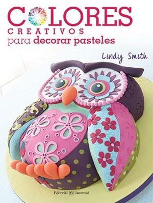 COLORES CREATIVOS PARA DECORAR PASTELES | 9788426140159 | SMITH, LINDY | Galatea Llibres | Librería online de Reus, Tarragona | Comprar libros en catalán y castellano online