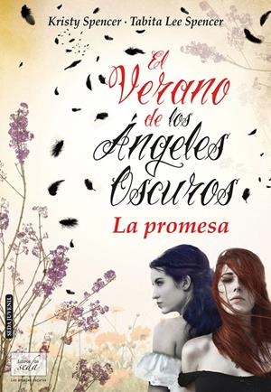 EL VERANO DE LOS ÁNGELES OSCUROS. LA PROMESA. | 9788415854166 | SPENCER, KRISTY & SPENCER, TABITA LEE | Galatea Llibres | Librería online de Reus, Tarragona | Comprar libros en catalán y castellano online