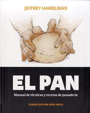 EL PAN. MANUAL DE TECNICAS Y RECETAS DE PANADERIA | 9788494193408 | HAMELMAN, JEFFREY | Galatea Llibres | Llibreria online de Reus, Tarragona | Comprar llibres en català i castellà online