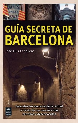 GUIA SECRETA DE BARCELONA | 9788415256557 | CABALLERO, J.L. | Galatea Llibres | Librería online de Reus, Tarragona | Comprar libros en catalán y castellano online