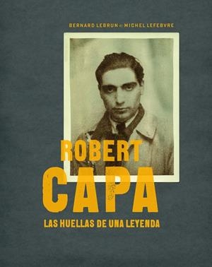 ROBERT CAPA. LAS HUELLAS DE UNA LEYENDA | 9788497857772 | LEBRUND, BERNAT | Galatea Llibres | Librería online de Reus, Tarragona | Comprar libros en catalán y castellano online