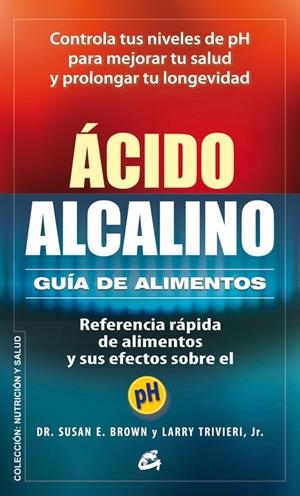 ÁCIDO-ALCALINO: GUÍA DE ALIMENTOS | 9788484454748 | BROWN, SUSAN E./TRIVIERI JR., LARRY | Galatea Llibres | Llibreria online de Reus, Tarragona | Comprar llibres en català i castellà online