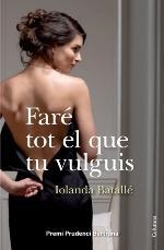 FARÉ TOT EL QUE TU VULGUIS (PREMI PRUDENCI BERTRANA 2013) | 9788466418034 | BATALLÉ, IOLANDA | Galatea Llibres | Llibreria online de Reus, Tarragona | Comprar llibres en català i castellà online