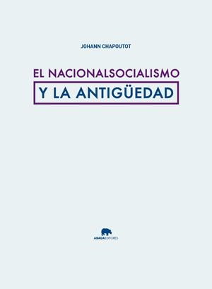 EL NACIONALSOCIALISMO Y LA ANTIGÜEDAD | 9788415289876 | CHAPOUTOT, JOHANN | Galatea Llibres | Librería online de Reus, Tarragona | Comprar libros en catalán y castellano online
