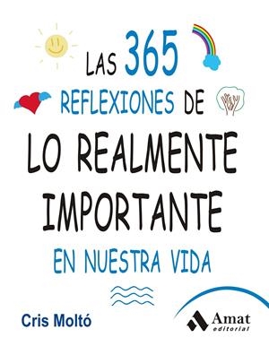 LAS 365 REFLEXIONES DE LO REALMENTE IMPORTANTE EN NUESTRA VIDA | 9788497357159 | MOLTO MORENO, CRISTINA | Galatea Llibres | Librería online de Reus, Tarragona | Comprar libros en catalán y castellano online