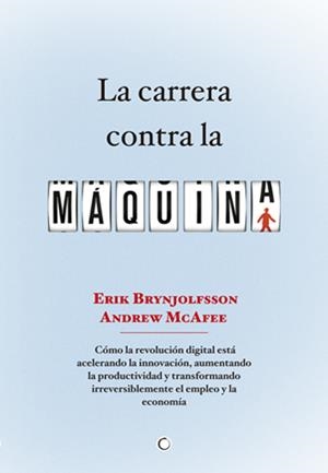 LA CARRERA CONTRA LA MÁQUINA | 9788494043376 | BRYNJOLFSSON, ERIK/MCAFEE, ANDREW | Galatea Llibres | Librería online de Reus, Tarragona | Comprar libros en catalán y castellano online