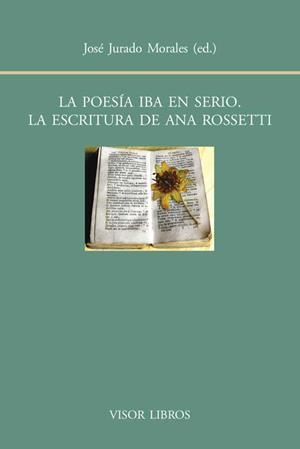 LA POESÍA IBA EN SERIO. LA ESCRITURA DE ANA ROSSETTI | 9788498951417 | JURDADO MORALES, JOSÉ | Galatea Llibres | Llibreria online de Reus, Tarragona | Comprar llibres en català i castellà online