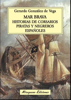 MAR BRAVA. HISTORIAS DE CORSARIOS, PIRATAS Y NEGREROS ESPAÑOLES | 9788478134106 | GÓNZALEZ DE VEGA, GERARDO | Galatea Llibres | Llibreria online de Reus, Tarragona | Comprar llibres en català i castellà online