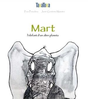 MART, UN ELEFANT D'UN ALTRE PLANETA | 9788416003020 | PINTADERA, FRAN | Galatea Llibres | Librería online de Reus, Tarragona | Comprar libros en catalán y castellano online