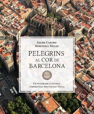 PELEGRINS AL COR DE BARCELONA | 9788483307557 | CASTRO, JAUME/TÉLLEZ, MERITXELL | Galatea Llibres | Librería online de Reus, Tarragona | Comprar libros en catalán y castellano online