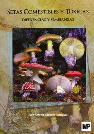 SETAS COMESTIBLES Y TOXICAS:DIFERENCIAS Y SEMEJANZAS | 9788484765073 | SANCHEZ-RODRIGUEZ, JUAN ANTONIO | Galatea Llibres | Llibreria online de Reus, Tarragona | Comprar llibres en català i castellà online