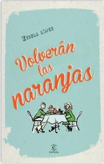 VOLVERÁN LAS NARANJAS | 9788467040500 | LÓPEZ, XISELA | Galatea Llibres | Librería online de Reus, Tarragona | Comprar libros en catalán y castellano online