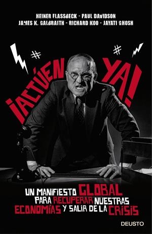 ACTÚEN YA! | 9788423418251 | FLASSBECK, HEINER/PAUL DAVIDSON/JAMES K. GALBRAITH/RICHARD KOO/JAYATI GHOSH | Galatea Llibres | Librería online de Reus, Tarragona | Comprar libros en catalán y castellano online