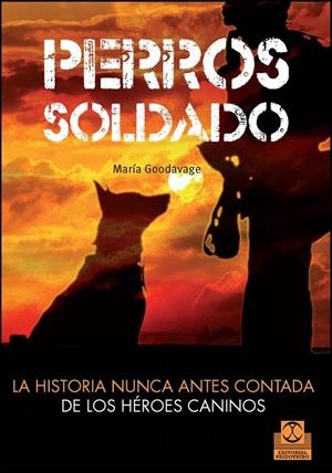 PERROS SOLDADO. LA HISTORIA NUNCA ANTES CONTADA DE LOS HÉROES CANINOS | 9788499104492 | GOODVAGE, MARIA | Galatea Llibres | Llibreria online de Reus, Tarragona | Comprar llibres en català i castellà online