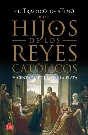 EL TRÁGICO DESTINO DE LOS HIJOS DE LOS REYES CATÓLICO | 9788466328197 | MÁRQUEZ DE LA PLATA, VICENTA | Galatea Llibres | Llibreria online de Reus, Tarragona | Comprar llibres en català i castellà online