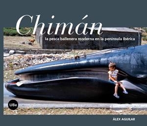 CHIMÁN LA PESCA BALLENERA MODERNA EN LA PENÍNSULA IBÉRICA | 9788447537631 | AGUILAR VILA, ÀLEX | Galatea Llibres | Librería online de Reus, Tarragona | Comprar libros en catalán y castellano online