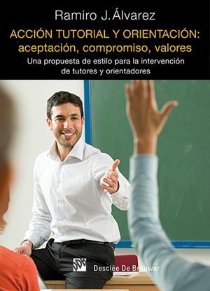 ACCIÓN TUTORIAL Y ORIENTACIÓN: ACEPTACIÓN, COMPROMISO, VALORES | 9788433026859 | ÁLVAREZ FERNÁNDEZ, RAMIRO JUAN | Galatea Llibres | Librería online de Reus, Tarragona | Comprar libros en catalán y castellano online