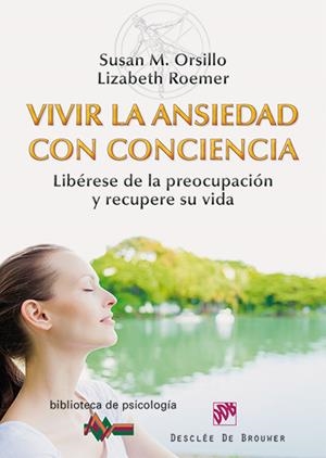 VIVIR LA ANSIEDAD CON CONCIENCIA | 9788433026880 | ORSILLO, SUSAN M./ROEMER, LIZABETH | Galatea Llibres | Librería online de Reus, Tarragona | Comprar libros en catalán y castellano online