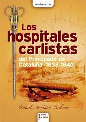 HOSPITALES CARLISTAS DEL PRINCIPADO DE CATALUÑA (1833-1840) | 9788415088127 | MONTAÑÀ BUCHACA, DANIEL | Galatea Llibres | Llibreria online de Reus, Tarragona | Comprar llibres en català i castellà online