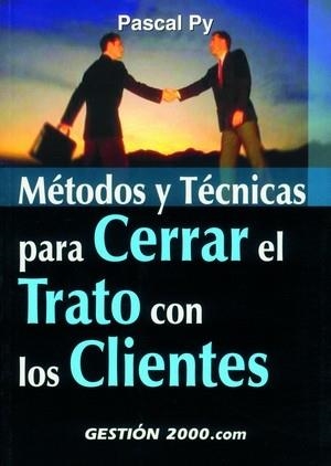 METODOS Y TECNICAS PARA CERRAR EL TRATO CON LOS CLIENTES | 9788480888943 | PY, PASCAL | Galatea Llibres | Librería online de Reus, Tarragona | Comprar libros en catalán y castellano online