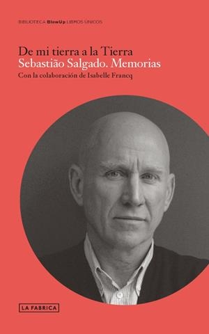 DE MI TIERRA A LA TIERRA. SEBASTIAO SALGADO. MEMORIAS. | 9788415691617 | SALGADO, SEBASTIAO | Galatea Llibres | Llibreria online de Reus, Tarragona | Comprar llibres en català i castellà online