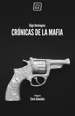 CRÓNICAS DE LA MAFIA | 9788416001057 | DOMÍGUEZ, ÍÑIGO | Galatea Llibres | Llibreria online de Reus, Tarragona | Comprar llibres en català i castellà online