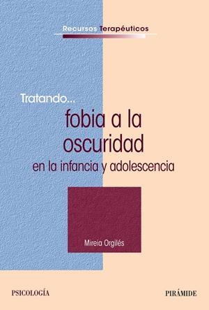 TRATANDO LA FOBIA A LA OSCURIDAD EN LA INFANCIA Y ADOLESCENCIA | 9788436831054 | ORGILES, MIREIA | Galatea Llibres | Llibreria online de Reus, Tarragona | Comprar llibres en català i castellà online
