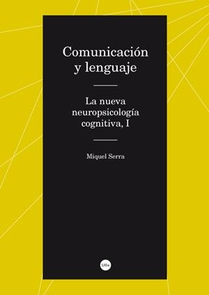 COMUNICACIÓN Y LENGUAJE. LA NUEVA NEUROPSICOLOGÍA COGNITIVA, I | 9788447537099 | SERRA RAVENTÓS, MIQUEL | Galatea Llibres | Librería online de Reus, Tarragona | Comprar libros en catalán y castellano online