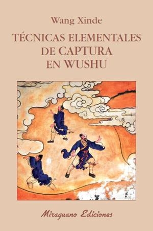 TÉCNICAS ELEMENTALES DE CAPTURA EN WUSHU | 9788478134120 | XINDE, WANG | Galatea Llibres | Librería online de Reus, Tarragona | Comprar libros en catalán y castellano online
