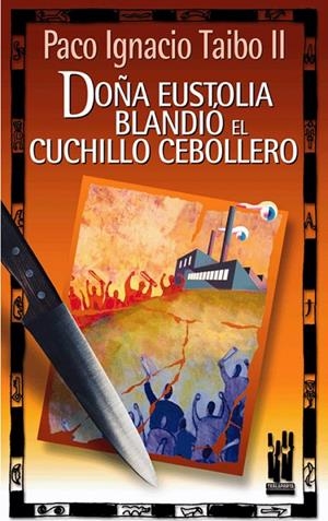DOÑA EUSTOLIA BLANDIO EL CUCHILLO CEBOLLERO | 9788481362886 | TAIBO, PABLO IGNACIO | Galatea Llibres | Librería online de Reus, Tarragona | Comprar libros en catalán y castellano online