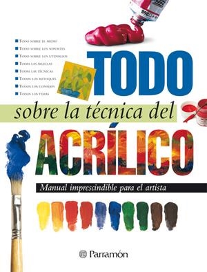 TODO SOBRE LA TECNICA DEL ACRILICO | 9788434225428 | EQUIPO PARRAMON/MARTÍN ROIG, GABRIEL | Galatea Llibres | Llibreria online de Reus, Tarragona | Comprar llibres en català i castellà online